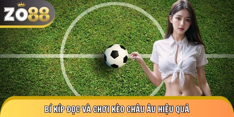Cách chơi kèo cược châu âu từ a đến z