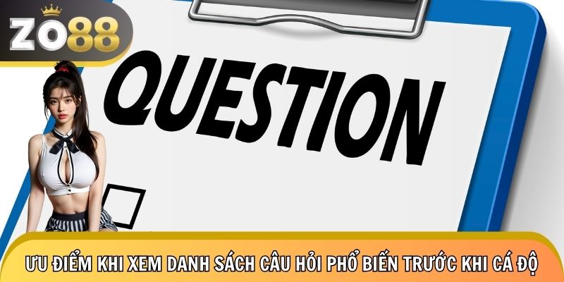 Ưu điểm khi xem qua bộ câu hỏi thường gặp trước khi cá cược